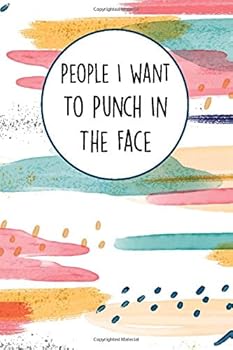 Peopla I Want to Punch in the Face : Lined Gag Notebook / Journal for Office Coworkers with Gag Quote, Suitable for Men and Women for Journaling, Note Taking and Writing down Ideas