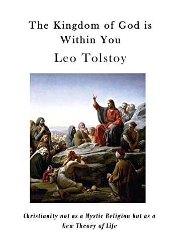 The Kingdom of God is Within You: Christianity not as a Mystic Religion but as a New Theory of Life