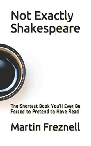 Not Exactly Shakespeare: The Shortest Book You’ll Ever Be Forced to Pretend to Have Read