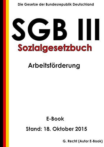 SGB III - Sozialgesetzbuch (SGB) Drittes Buch (III) - Arbeitsförderung – E-Book – Stand: 18. Oktober 2015 (German Edition)