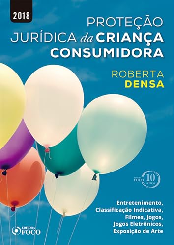 Proteção jurídica da criança consumidora: entretenimento, classificação indicativa, filmes, jogos, jogos eletrônicos, exposição de arte – 1ed – 2018