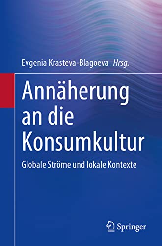 Annäherung an die Konsumkultur: Globale Ströme und lokale Kontexte (German Edition)