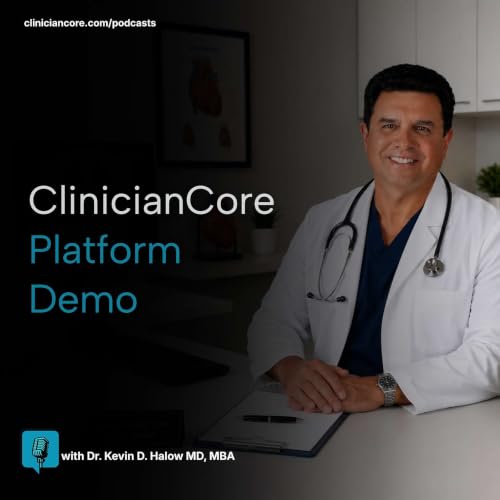 ClinicianCore Platform Demo - Full Walkthrough with Dr. Kevin Halow, MD MBA