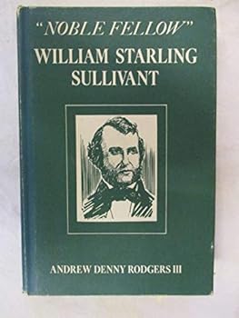 Noble fellow: William Starling Sullivant: With a compilation of the new species of mosses and liverworts