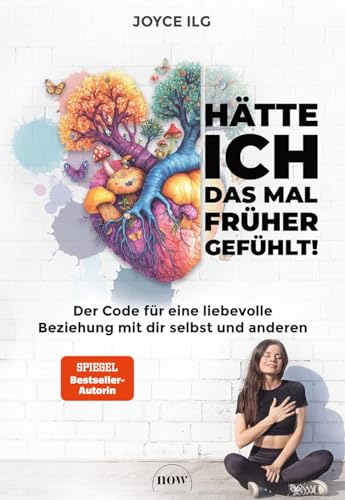Hätte ich das mal früher gefühlt!: Der Code für eine liebevolle Beziehung mit dir selbst und anderen