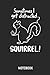 Sometimes I Get Distracted - Squirrel Notebook: Cute Squirrel Lined Journal for Women, Men and Kids. Great Gift Idea for all Squirrel Lover.