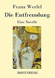 Die Entfremdung: Eine Novelle - Franz Werfel 