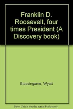 Unknown Binding Franklin D. Roosevelt, four times President (A Discovery book) Book