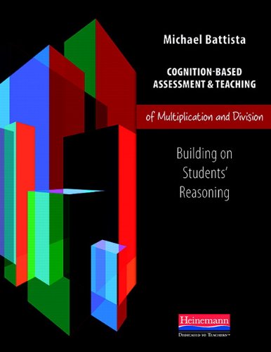 Cognition-Based Assessment & Teaching of Multiplication and Division: Building on Students' Reasoning