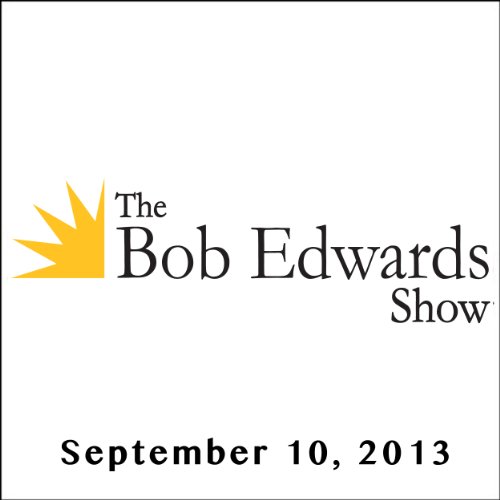 The Bob Edwards Show, Katy Butler and Ben Foss, September 10, 2013 Audiobook by Bob Edwards