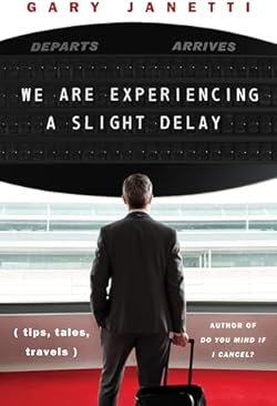We Are Experiencing a Slight Delay: (tips, tales, travels)