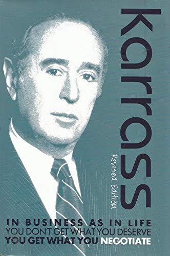 In Business As In Life - You Don't Get What You Deserve, You Get What You Negotiate (Revised Edition) 2nd edition by Dr. Chester L. Karrass (2013) Hardcover