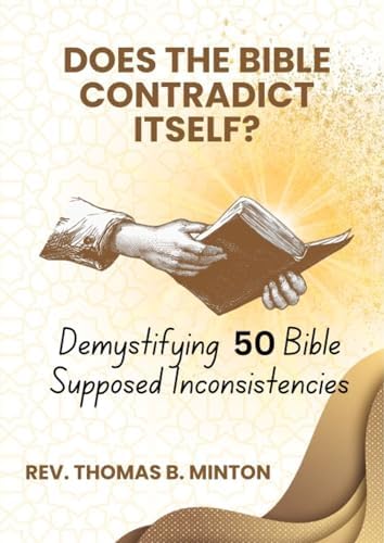 Does the Bible Contradict Itself? - Demystifying 50 Supposed Inconsistencies: Unveiling the ...