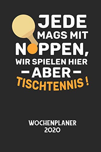 JEDE MAGS MIT NOPPEN, WIR SPIELEN HIER ABER TISCHTENNIS! - Wochenplaner 2020: Klassischer Planer für deine täglichen To Do's - plane und strukturiere ... mit dem Fokus auf dein Ziel! (German Edition)