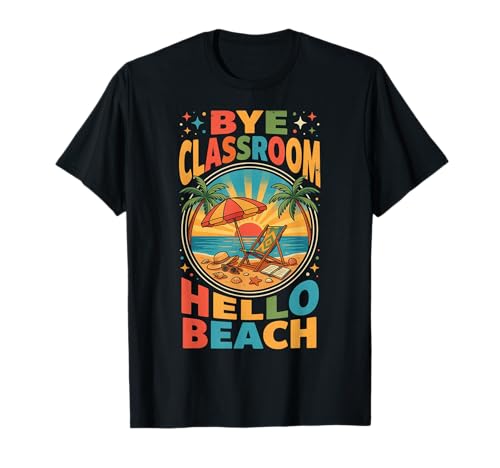 Bye Classroom Hello Beach Summer Vibes Vacation Print T-Shirt