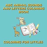 ABC Animal Sounds and Letters Coloring Book: Alphabet For Littles B0F5MXSGG2 Book Cover