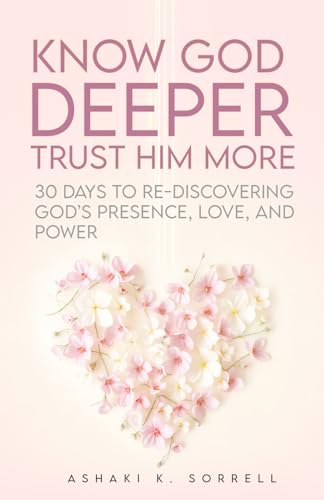 Know God Deeper, Trust Him More: 30 Days to Re-Discovering