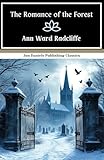 The Romance of the Forest: A Tale of Mystery, Passion, and Peril in the Shadow of a Ruined Abbey