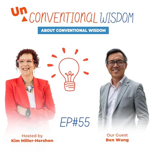 Unconventional Wisdom About Conventional Wisdom Podcast Episode Fifty Five with Ben Wang
