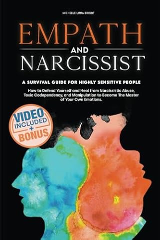 Empath and Narcissist: How to Defend Yourself and Heal From Narcissistic Abuse, Toxic Codependency, and Manipulation to Become The Master of Your Own ... A Survival Guide for Highly Sensitive People.