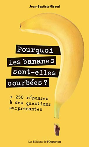 Pourquoi les bananes sont-elles courbées ? PDF Ebook En Ligne