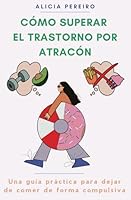 Cómo superar el trastorno por atracón: Una guía práctica para dejar de comer de forma compulsiva (Spanish Edition) B08BVWTCBN Book Cover