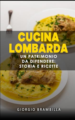 Cucina Lombarda: un patrimonio da difendere: storia e ricette