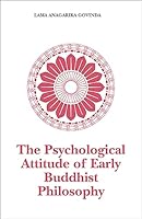 The psychological attitude of early Buddhist philosophy and its systematic representation according to the Abhidhamma tradition 0877280657 Book Cover
