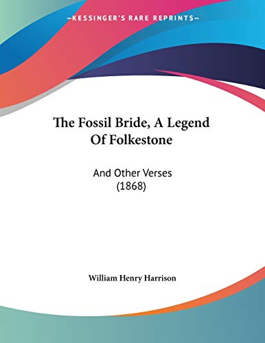 The Fossil Bride, a Legend of Folkestone: And Other Verses