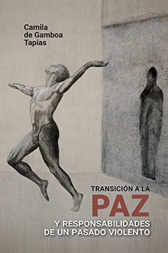 Transición a la paz y responsabilidades de un pasado violento (Derecho) (Spanish Edition)