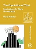 The Population of Tikal: Implications for Maya Demography (Paris Monographs in American Archaeology)