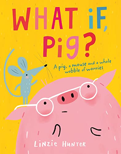 What If, Pig?: A wonderful wobble of a story, all
