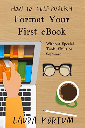 Format Your First eBook: Without Special Tools, Skills or Software. (How to Self Publish)
