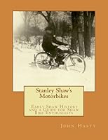 Stanley Shaw's Motorbikes: Early Shaw History and a Guide for Shaw Bike Enthusiasts 1515018911 Book Cover