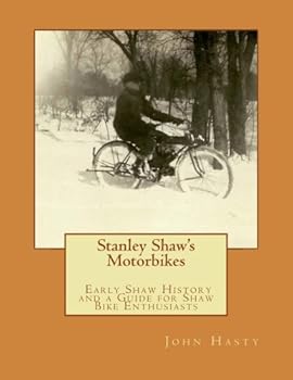 Stanley Shaw's Motorbikes: Early Shaw History and a Guide for Shaw Bike Enthusiasts