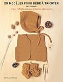  25 modèles pour bébé à tricoter: et des coffrets cadeaux à réaliser à la maison