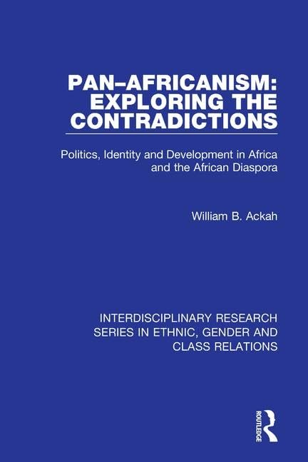 Pan–Africanism: Exploring the Contradictions: Politics, Identity and Development in Africa and the African Diaspora (Interdisciplinary Research Series in Ethnic, Gender and Class Relations)      1st Edition