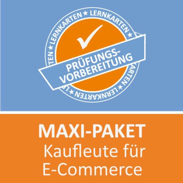 Maxi-Paket Lernkarten Kaufmann für E-Commerce: Erfolgreiche Prüfungsvorbereitung auf die Abschlussprüfung