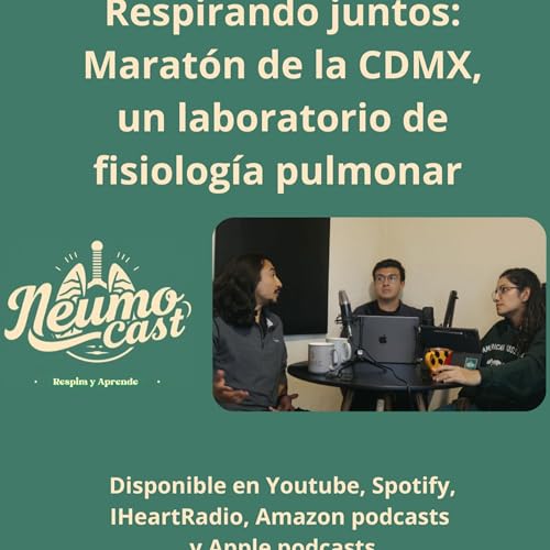 Episodio 16 - Respirando juntos: Marat&oacute;n de la CDMX, un laboratorio de fisiolog&iacute;a pulmonar