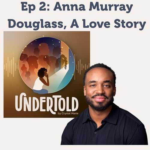Episode 2: Anna Murray Douglass, A Love Story with Antar Tichavakunda