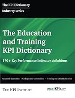 The Education and Training KPI Dictionary: 170+ Key Performance Indicator Definitions 1517348307 Book Cover