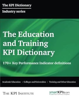 Paperback The Education and Training KPI Dictionary: 170+ Key Performance Indicator Definitions Book