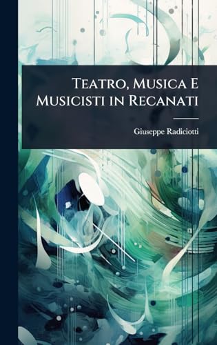 Teatro, Musica E Musicisti in Recanati (Italian Edition)