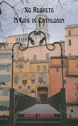No Regrets: A Life in Catalonia An Expat Memoir