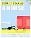Your First Year As a Nurse, Second Edition: Making the Transition from Total Novice to Successful Professional