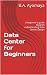 Data Center for Beginners: A beginner's guide towards understanding Data Center Design