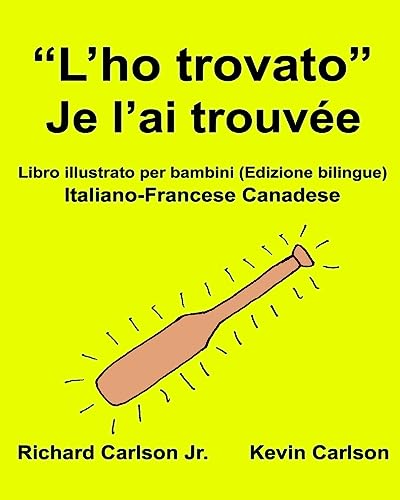 “L’ho trovato” Je l’ai trouvée : Libro illustrato per bambini Italiano-Francese Canadese (Edizione bilingue) (FreeBilingualBooks.com) (Italian Edition)
