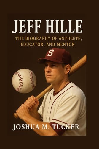 JEFF HILLE: The Biography of Anthlete, Educator, and Mentor