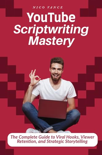 YouTube Scriptwriting Mastery: The Complete Guide to Viral H