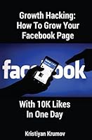 Growth Hacking: How To Grow Your Facebook Page With 10K Likes In One Day 1520897782 Book Cover